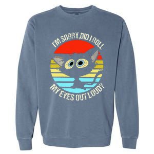 Black Cat I’M Sorry Did I Roll My Eyes Out Loud Garment-Dyed Sweatshirt