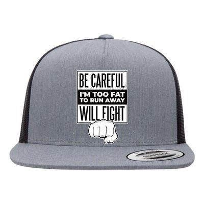 Be Careful I'm Too Fat To Run Away I Will Fight Funny Flat Bill Trucker Hat