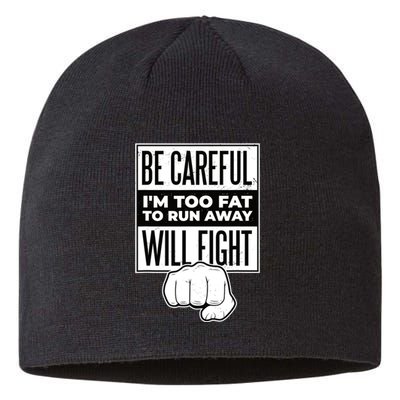 Be Careful I'm Too Fat To Run Away I Will Fight Funny Sustainable Beanie