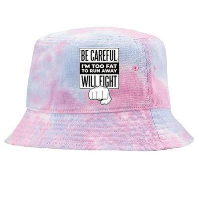 Be Careful I'm Too Fat To Run Away I Will Fight Funny Tie-Dyed Bucket Hat