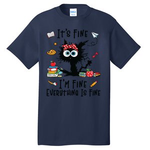 Black Cat Its Fine Im Fine Everything Is Fine Teacher Life Tall T-Shirt