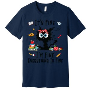 Black Cat Its Fine Im Fine Everything Is Fine Teacher Life Premium T-Shirt