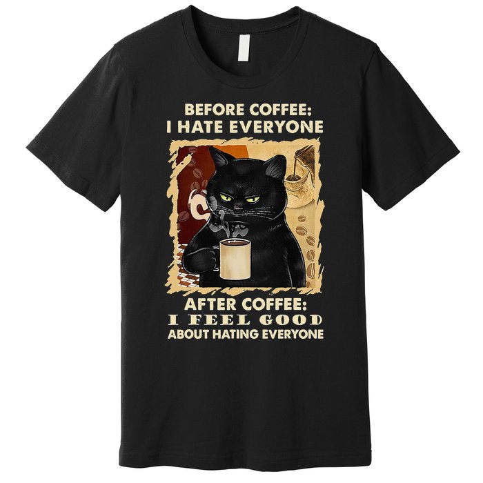 Before Coffee I Hate Everyone After Coffee Black Cat Drink Premium T-Shirt