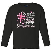 Breast Cancer I Can Do All Things Through Christ Toddler Long Sleeve Shirt