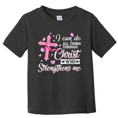 Breast Cancer I Can Do All Things Through Christ Toddler T-Shirt