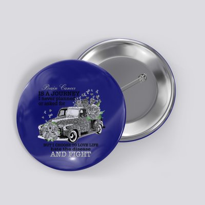 Brain Cancer Is A Journey Brain Cancer Awareness Gift Button