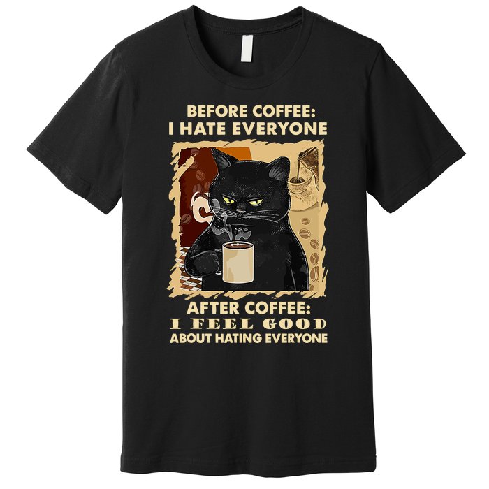 Before Coffee I Hate Everyone After Coffee Black Cat Drink Premium T-Shirt