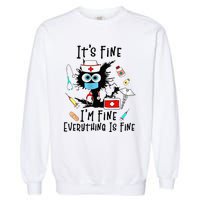 Black Cat Its Fine Im Fine Everything Is Fine Nurse Life Garment-Dyed Sweatshirt