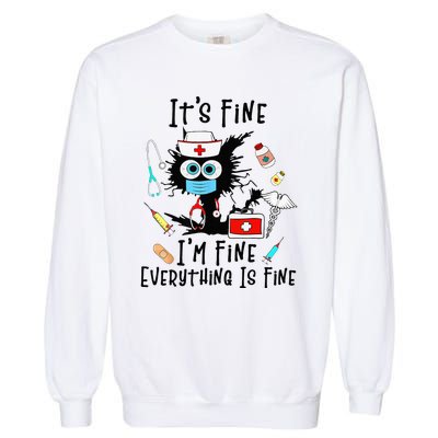 Black Cat Its Fine Im Fine Everything Is Fine Nurse Life Garment-Dyed Sweatshirt