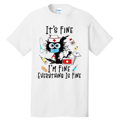 Black Cat Its Fine Im Fine Everything Is Fine Nurse Life Tall T-Shirt