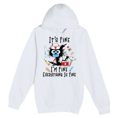 Black Cat Its Fine Im Fine Everything Is Fine Nurse Life Premium Pullover Hoodie