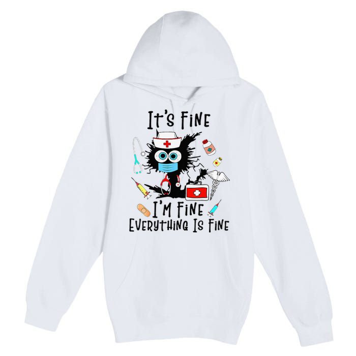 Black Cat Its Fine Im Fine Everything Is Fine Nurse Life Premium Pullover Hoodie