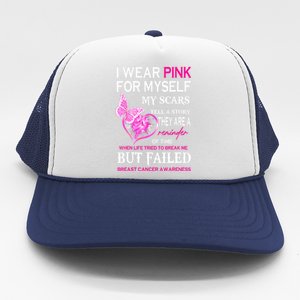 Breast Cancer I Wear Pinks For Myself My Scars But Failed Gift Trucker Hat