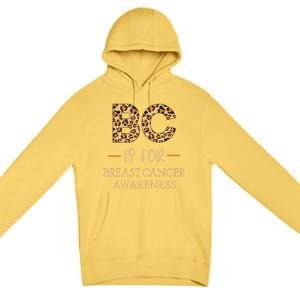 B C Is For Breast Cancer Leopard Breast Cancer Awareness Gift Premium Pullover Hoodie