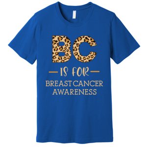 B C Is For Breast Cancer Leopard Breast Cancer Awareness Gift Premium T-Shirt