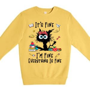 Black Cat Its Fine Im Fine Everything Is Fine Teacher Xmas Great Gift Premium Crewneck Sweatshirt