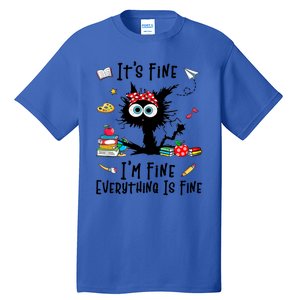 Black Cat Its Fine Im Fine Everything Is Fine Teacher Xmas Great Gift Tall T-Shirt