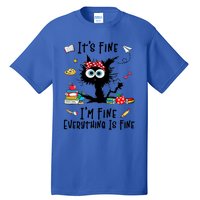 Black Cat Its Fine Im Fine Everything Is Fine Teacher Xmas Great Gift Tall T-Shirt