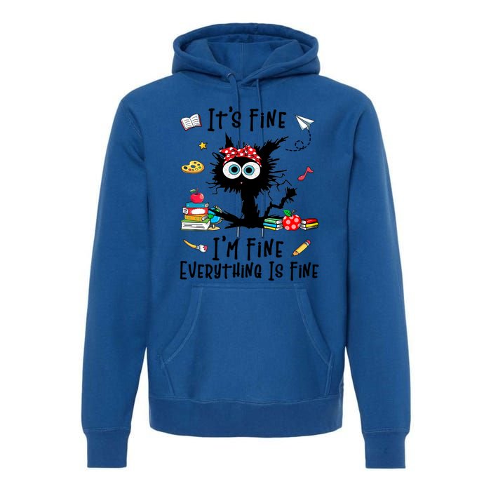 Black Cat Its Fine Im Fine Everything Is Fine Teacher Xmas Great Gift Premium Hoodie