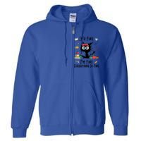 Black Cat Its Fine Im Fine Everything Is Fine Teacher Xmas Great Gift Full Zip Hoodie