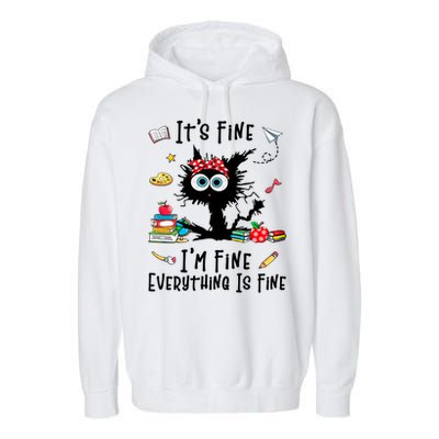 Black Cat It's Fine I'm Fine Everything Is Fine Teacher Life Gift Garment-Dyed Fleece Hoodie