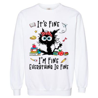 Black Cat It's Fine I'm Fine Everything Is Fine Teacher Life Gift Garment-Dyed Sweatshirt