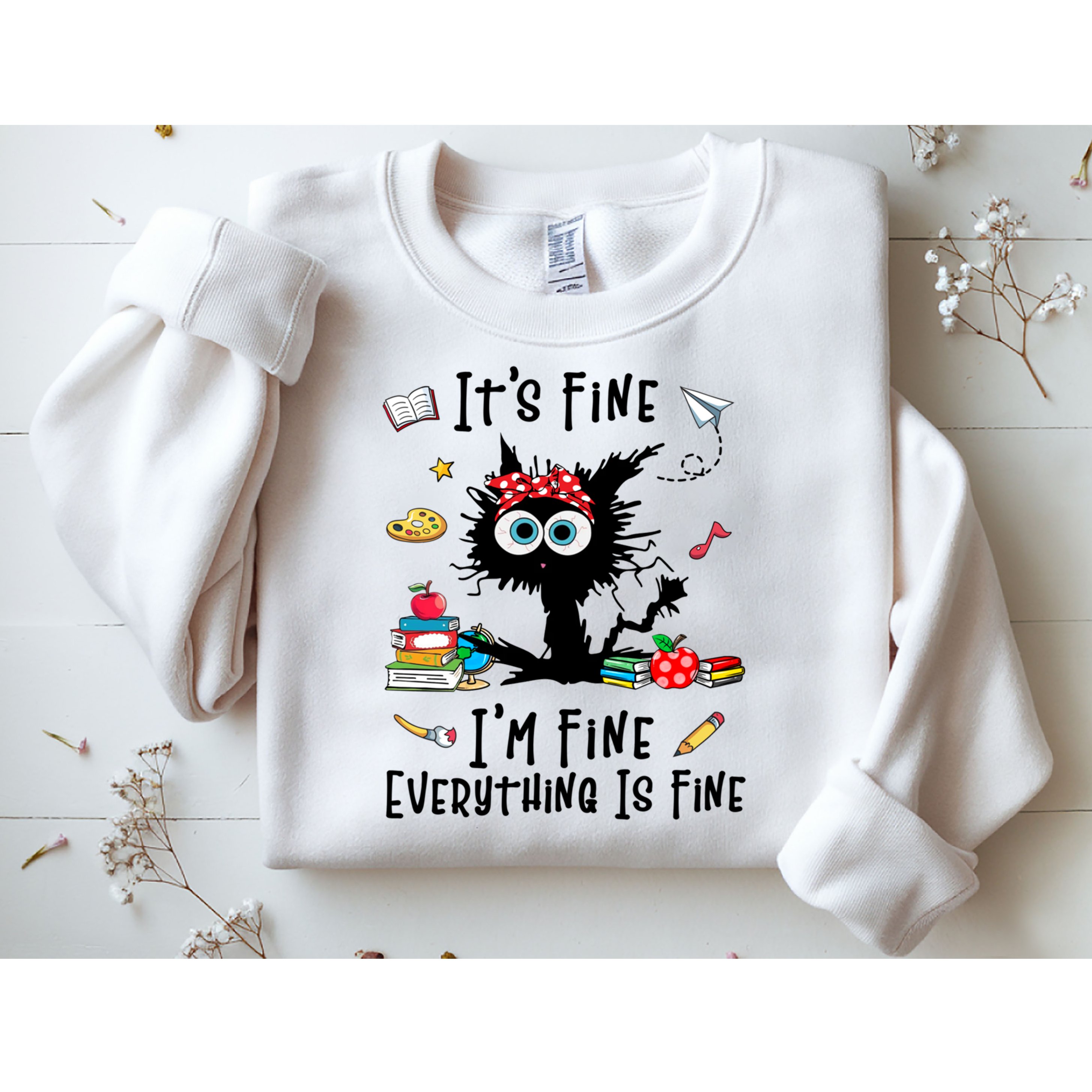 Black Cat It's Fine I'm Fine Everything Is Fine Teacher Life Gift Sweatshirt