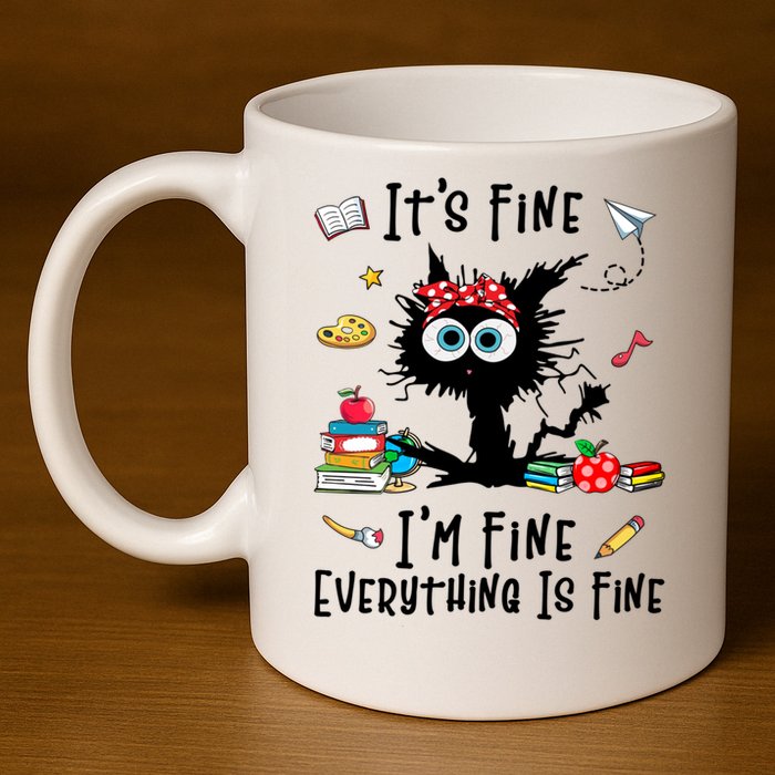 Black Cat It's Fine I'm Fine Everything Is Fine Teacher Life Gift 11oz C Handle Ceramic Mug