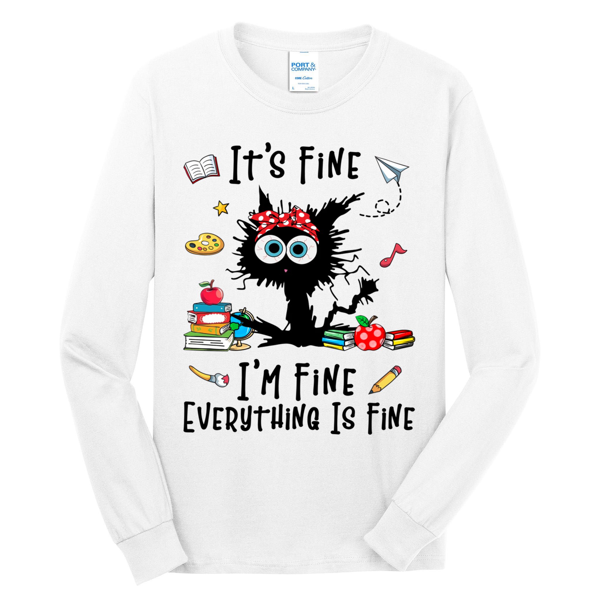 Black Cat It's Fine I'm Fine Everything Is Fine Teacher Life Gift Tall Long Sleeve T-Shirt