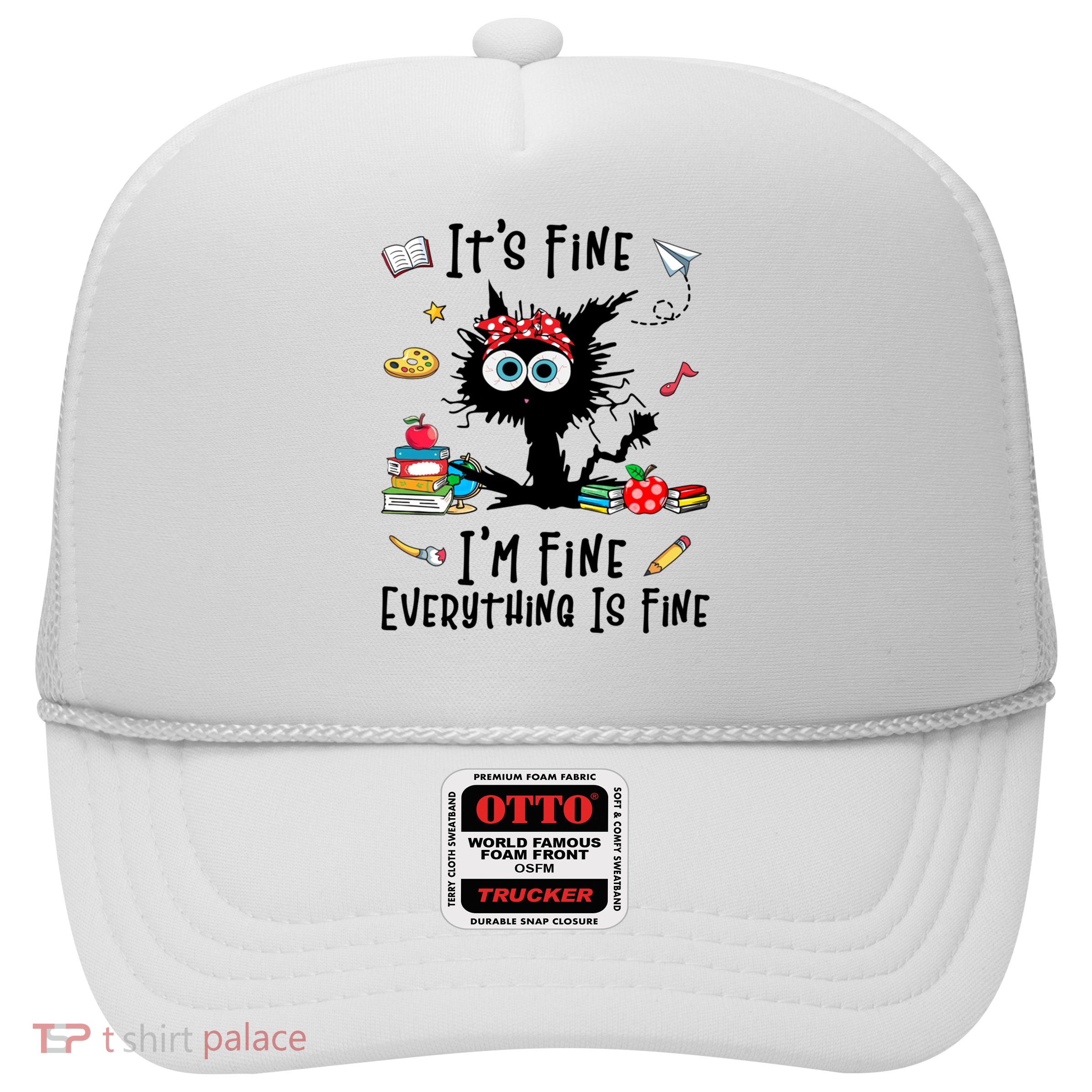 Black Cat It's Fine I'm Fine Everything Is Fine Teacher Life Gift Trucker Hat