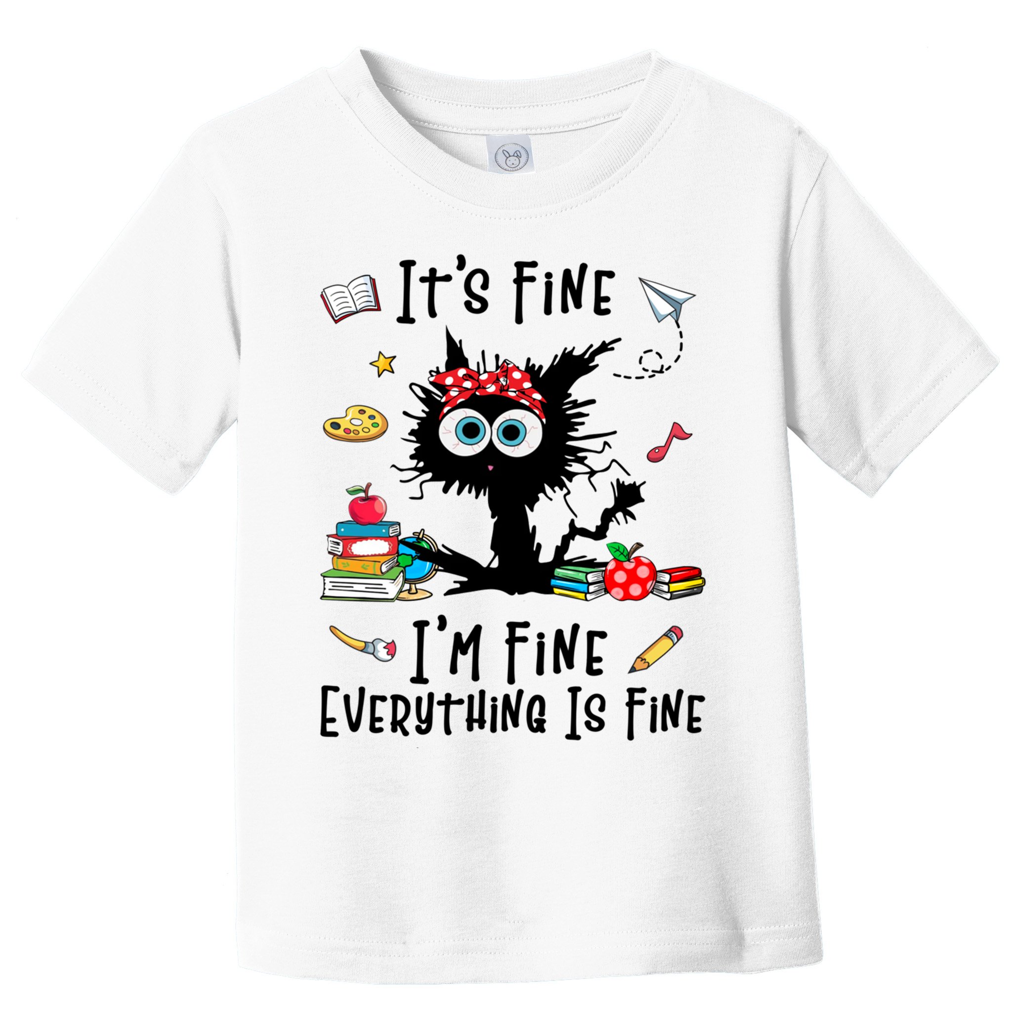 Black Cat It's Fine I'm Fine Everything Is Fine Teacher Life Gift Toddler T-Shirt