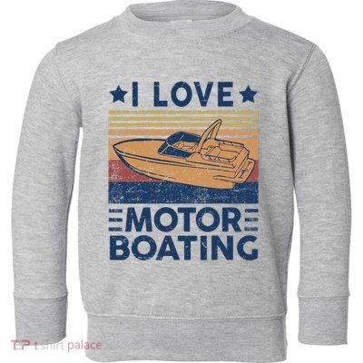 Boat Captain I Love Motorboating Motorboating Toddler Sweatshirt