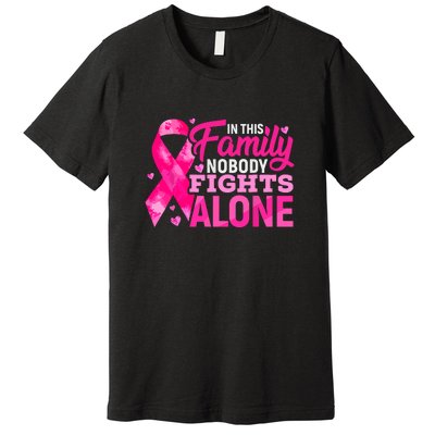 Breast Cancer In This Family Nobody Fights Alone Pink Ribbon Awareness Gift Premium T-Shirt