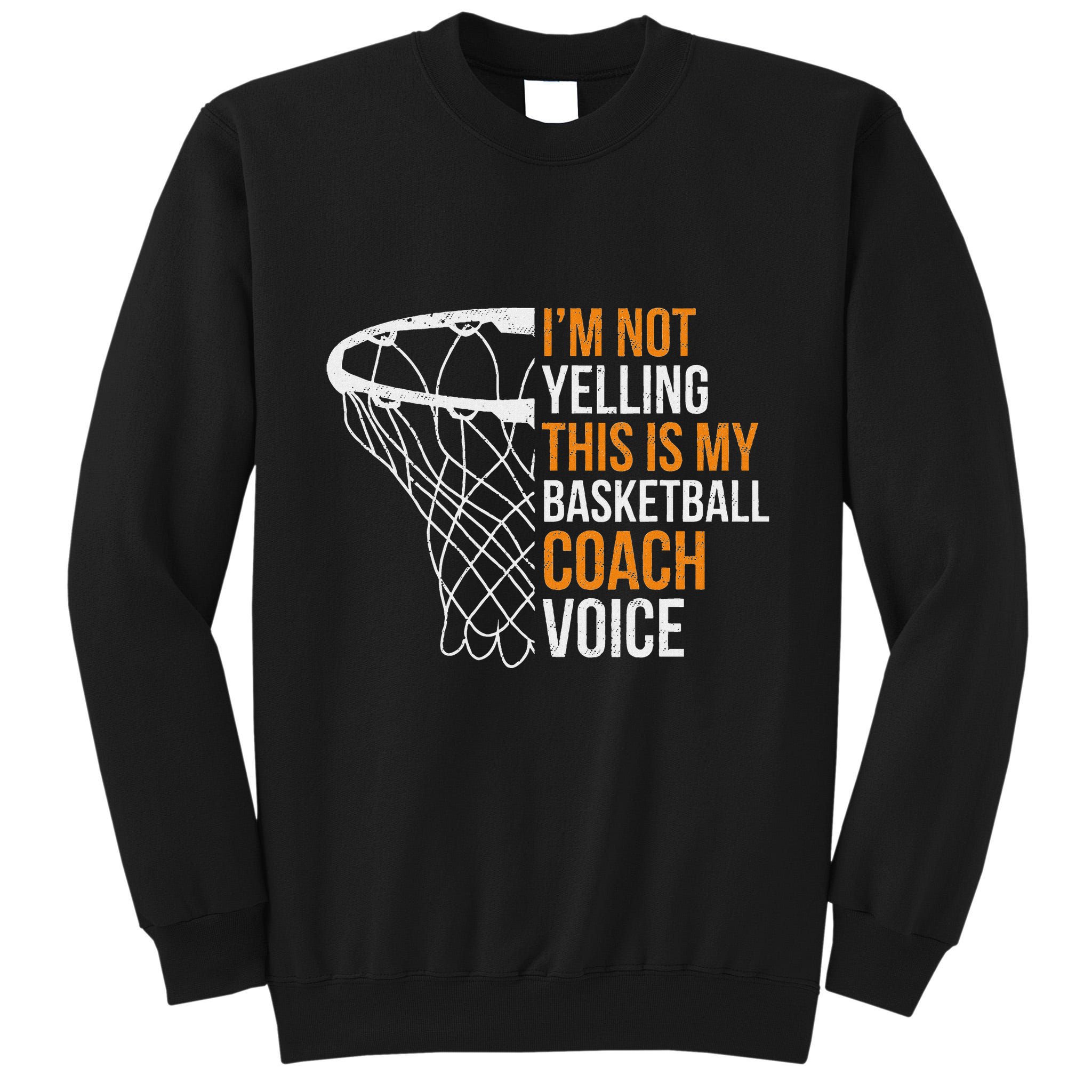 Basketball Coach IM Not Yelling Basketball Coach Voice Tall Sweatshirt