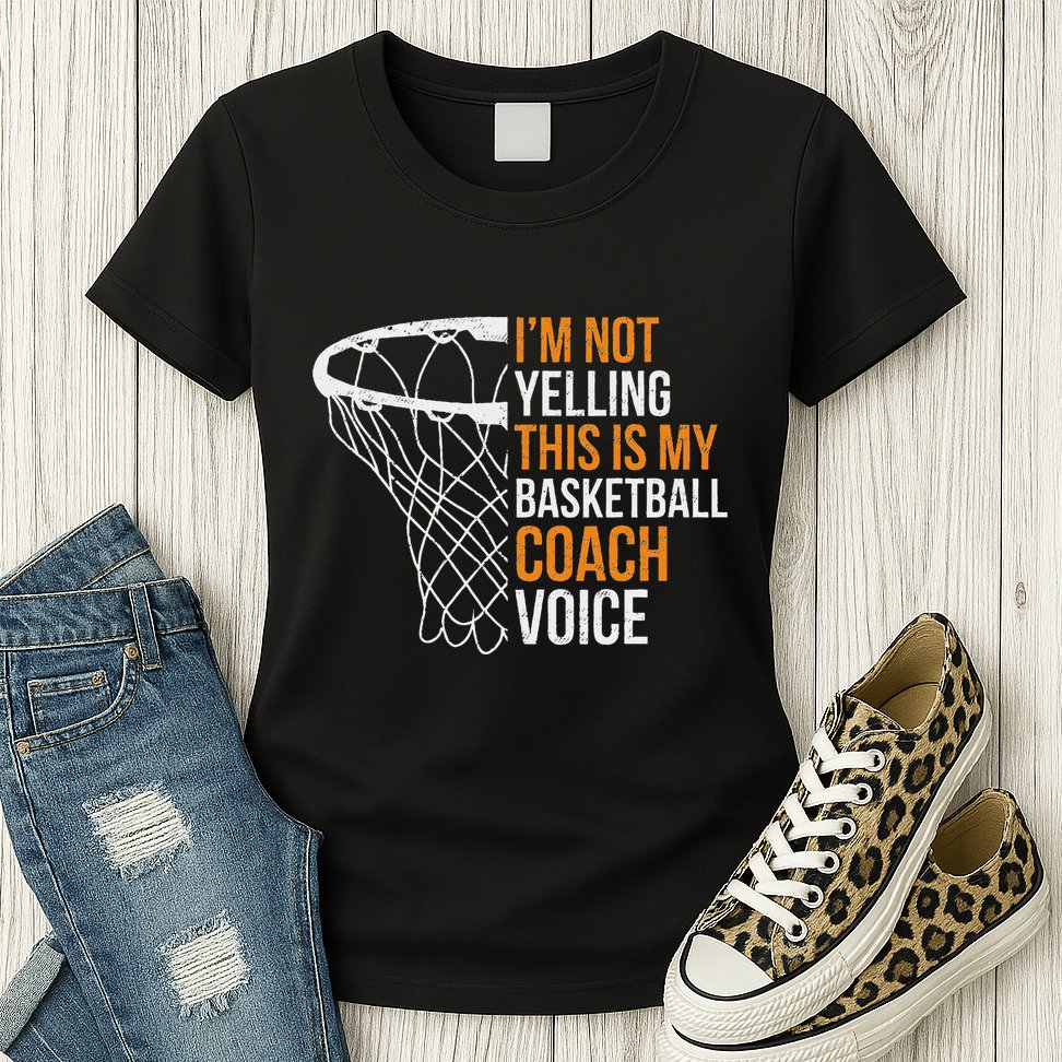 Basketball Coach IM Not Yelling Basketball Coach Voice Womens T-Shirt