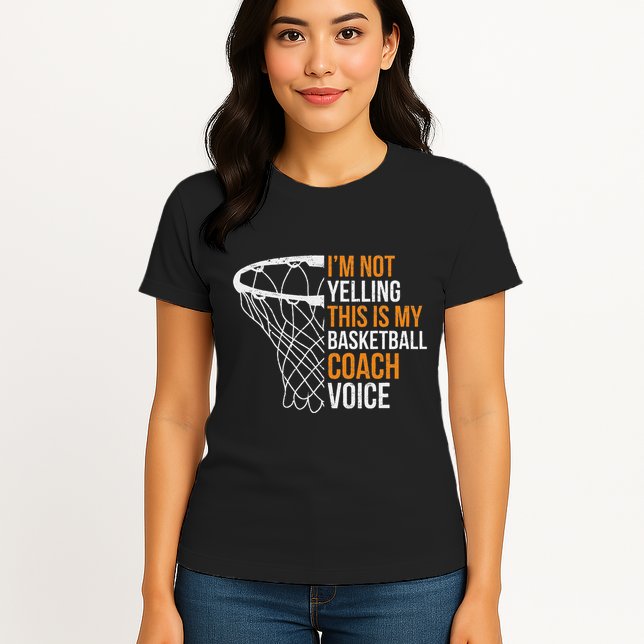 Basketball Coach IM Not Yelling Basketball Coach Voice Womens T-Shirt