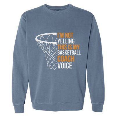 Basketball Coach IM Not Yelling Basketball Coach Voice Garment-Dyed Sweatshirt