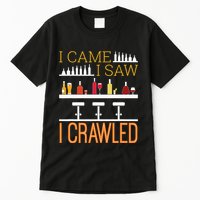 Bar Crawl I Came I Saw I Crawled Pub Crawl Alcohol Drinking Tall T-Shirt