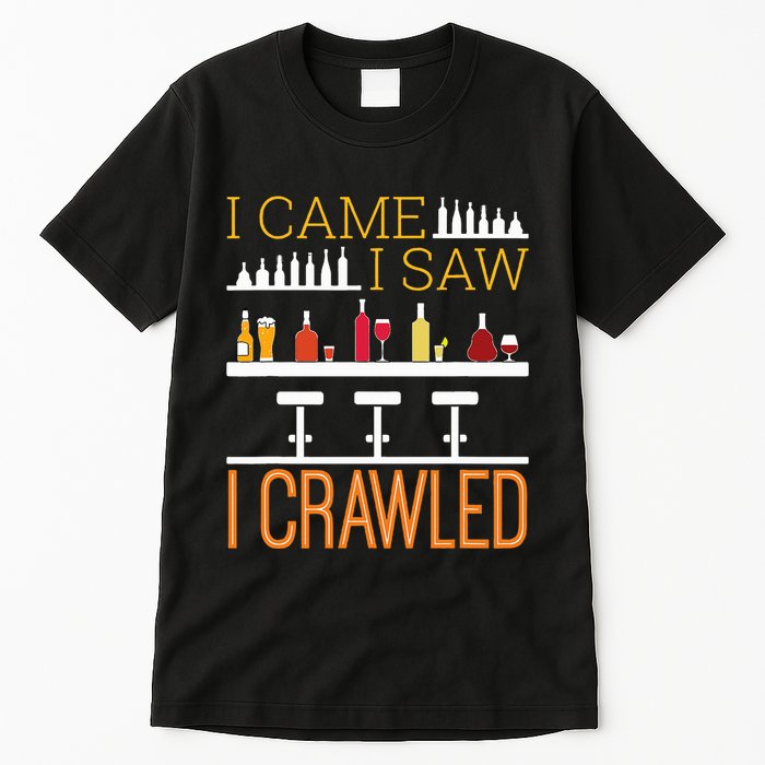 Bar Crawl I Came I Saw I Crawled Pub Crawl Alcohol Drinking Tall T-Shirt