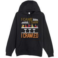 Bar Crawl I Came I Saw I Crawled Pub Crawl Alcohol Drinking Premium Pullover Hoodie