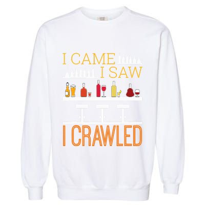 Bar Crawl I Came I Saw I Crawled Pub Crawl Alcohol Drinking Garment-Dyed Sweatshirt