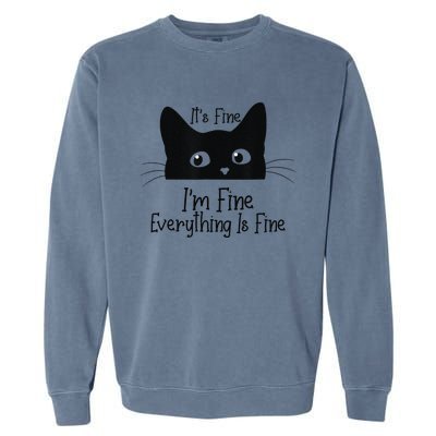 Black Cat Its Fine Im Fine Everything Is Fine Meow Cat Garment-Dyed Sweatshirt