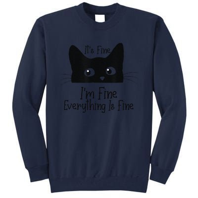 Black Cat Its Fine Im Fine Everything Is Fine Meow Cat Tall Sweatshirt