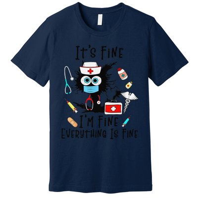 Black Cat Its Fine Im Fine Everything Is Fine Nurse Life Premium T-Shirt