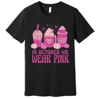 Breast Cancer In October We Wear Pink Premium T-Shirt