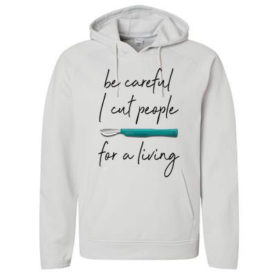 Be Careful I Cut People For A Living Funny Surgeon Surgery Performance Fleece Hoodie