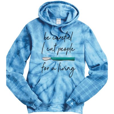 Be Careful I Cut People For A Living Funny Surgeon Surgery Tie Dye Hoodie