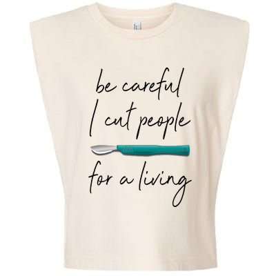 Be Careful I Cut People For A Living Funny Surgeon Surgery Garment-Dyed Women's Muscle Tee