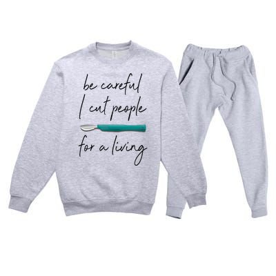 Be Careful I Cut People For A Living Funny Surgeon Surgery Premium Crewneck Sweatsuit Set