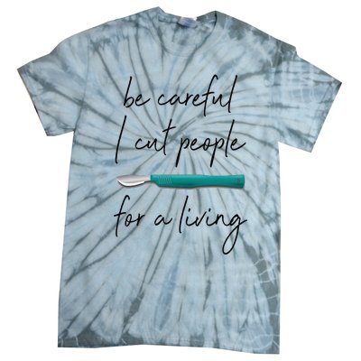 Be Careful I Cut People For A Living Funny Surgeon Surgery Tie-Dye T-Shirt